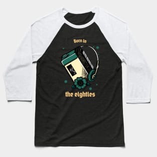 Born In The Eighties Baseball T-Shirt